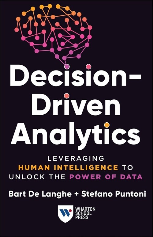 Decision-Driven Analytics: Leveraging Human Intelligence to Unlock the Power of Data (Paperback)