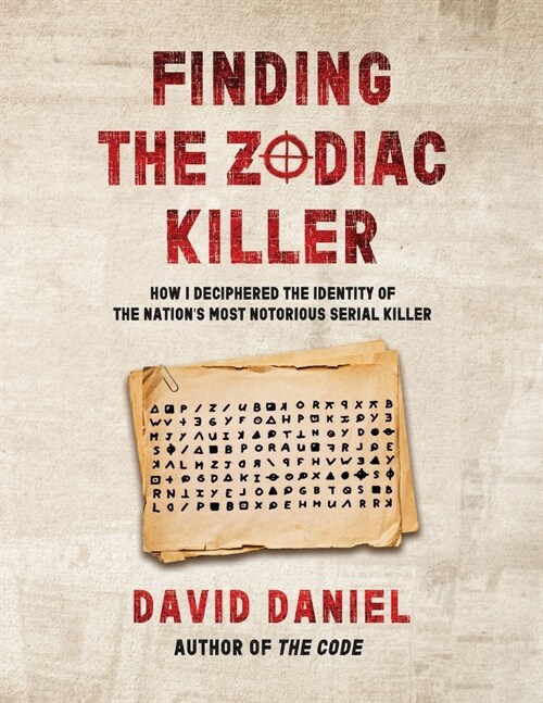 Finding The Zodiac Killer: How I Deciphered The Identity Of The Nations Most Notorious Serial Killer (Paperback)