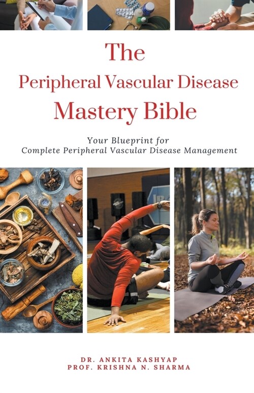 The Peripheral Vascular Disease Mastery Bible: Your Blueprint For Complete Peripheral Vascular Disease Management (Paperback)