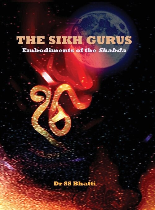 The Sikh Gurus - Embodiments of the Shabda (Hardcover)