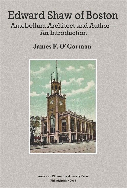 Edward Shaw of Boston: Antebellum Architect and Author -- An Introduction, Transactions, American Philosophical Society (Vol. 106, Part 2) (Paperback)