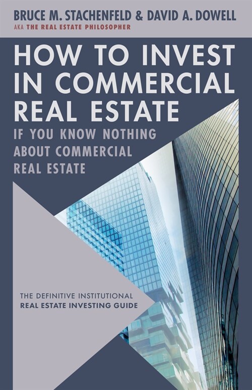 How to Invest in Commercial Real Estate If You Know Nothing about Commercial Real Estate: The Definitive Institutional Real Estate Investing Guide (Hardcover)