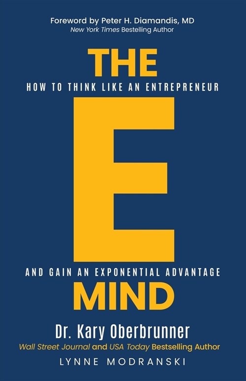 The E-Mind: How to Think Like an Entrepreneur and Gain an Exponential Advantage (Paperback)