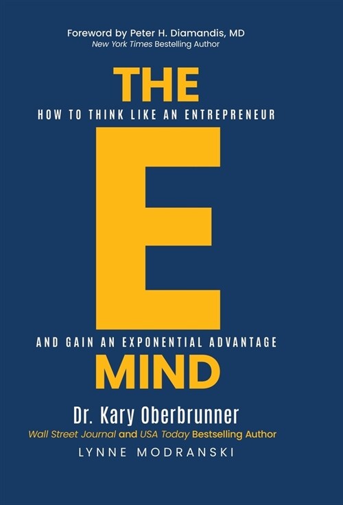 The E-Mind: How to Think Like an Entrepreneur and Gain an Exponential Advantage (Hardcover)