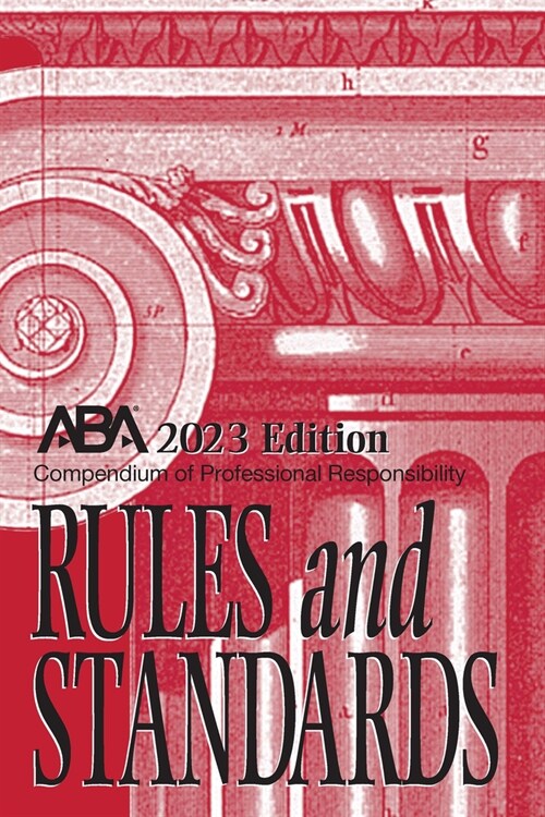 Compendium of Professional Responsibility Rules and Standards, 2023 Edition (Paperback)