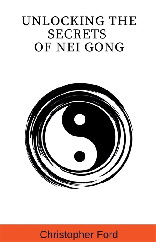 Unlocking the Secrets of Nei Gong (Paperback)