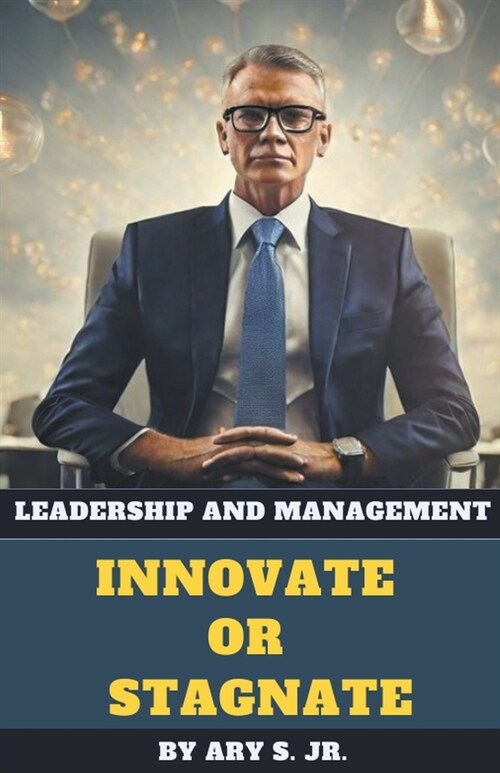 Leadership and Management Innovate or Stagnate (Paperback)