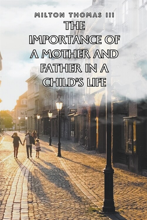 The Importance of a Mother and Father in a Childs Life (Paperback)