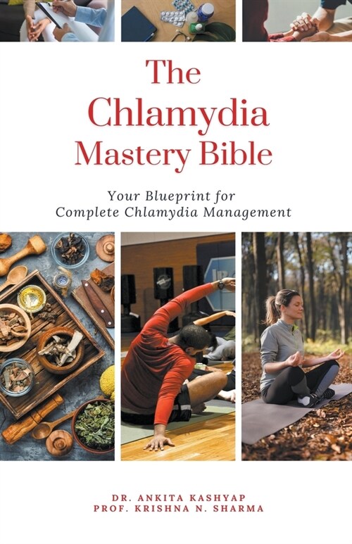 The Chlamydia Mastery Bible: Your Blueprint For Complete Chlamydia Management (Paperback)