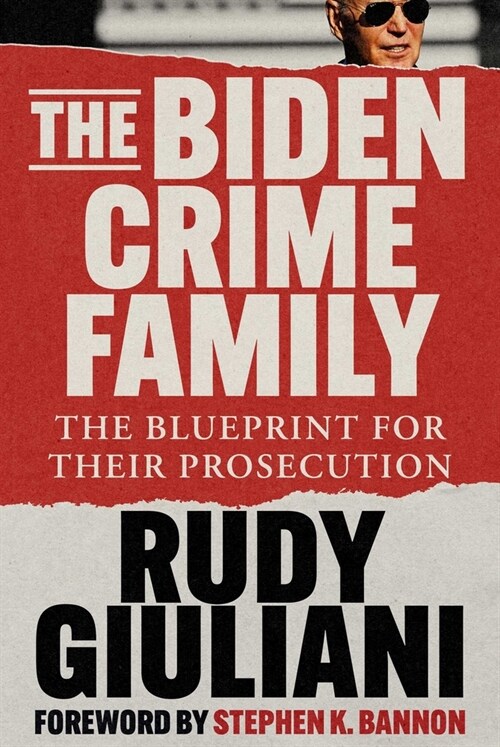 The Biden Crime Family: The Blueprint for Their Prosecution (Hardcover)