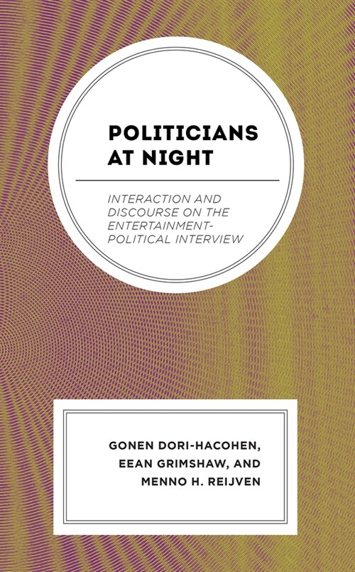 Politicians at Night: Interaction and Discourse on the Entertainment-Political Interview (Hardcover)