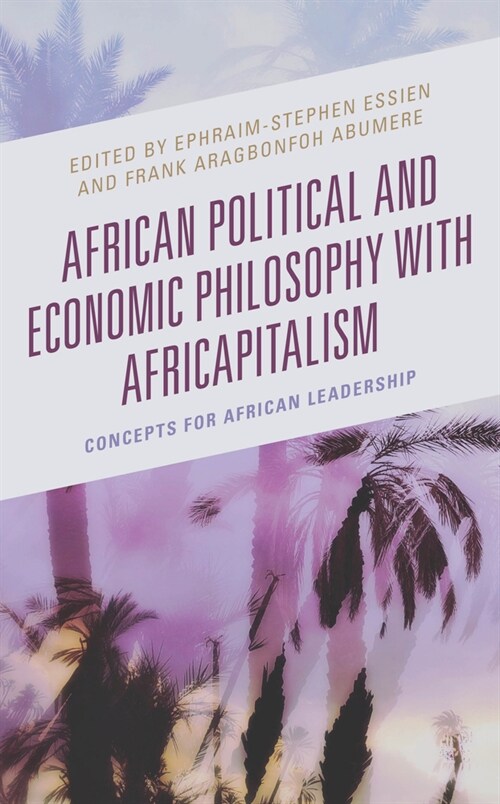 African Political and Economic Philosophy with Africapitalism: Concepts for African Leadership (Hardcover)