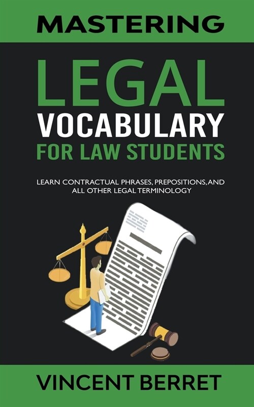 Mastering Legal Vocabulary For Law Students: Learn Contractual Phrases, Prepositions, and All Other Legal Terminology (Paperback)