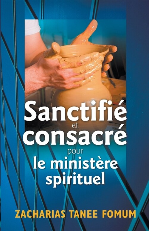 Sanctifi?et Consacr?Pour le Minist?e Spirituel (Paperback)