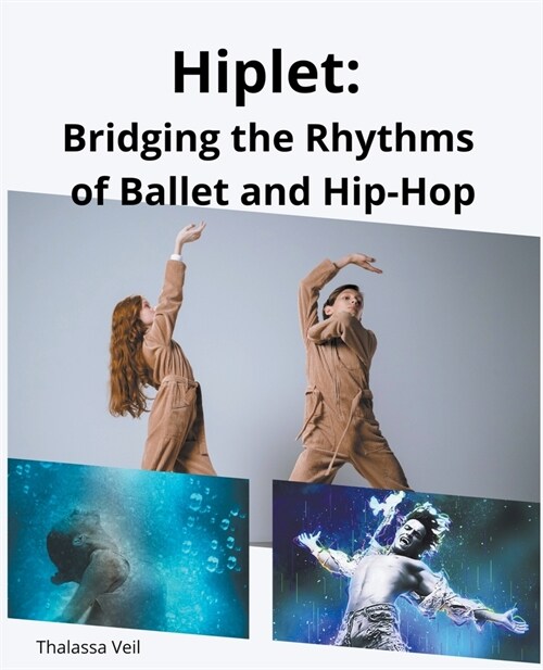 Hiplet: Bridging the Rhythms of Ballet and Hip-Hop (Paperback)