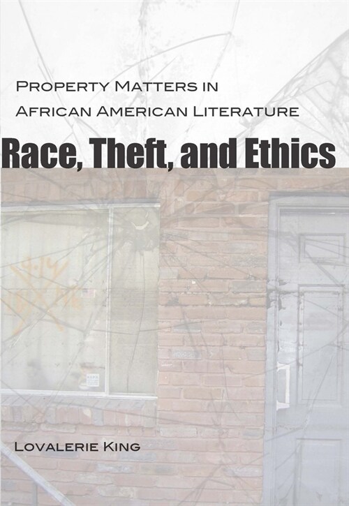 Race, Theft, and Ethics: Property Matters in African American Literature (Paperback)