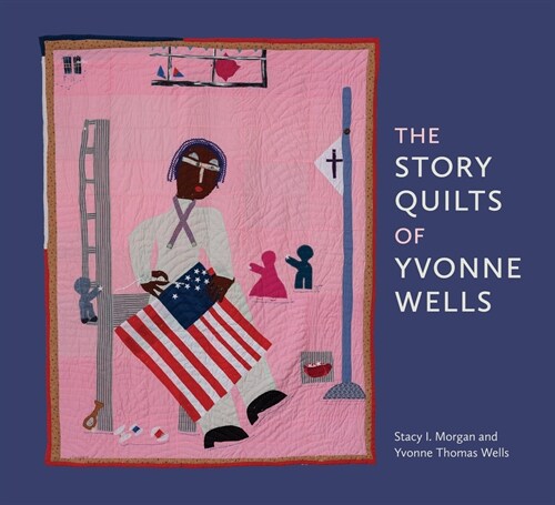 The Story Quilts of Yvonne Wells (Paperback)