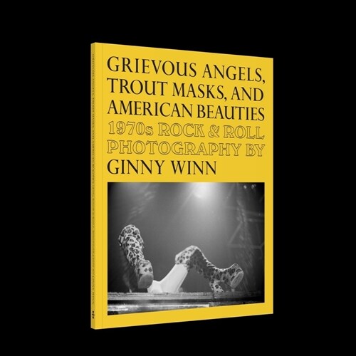 Grievous Angels, Trout Masks, and American Beauties: 1970s Rock & Roll Photography of Ginny Winn (Paperback)