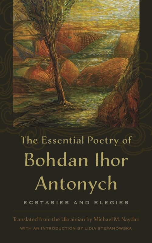 The Essential Poetry of Bohdan Ihor Antonych: Ecstasies and Elegies (Paperback)