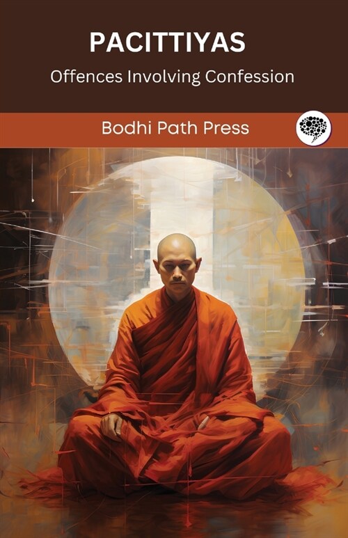 Pacittiyas (From Vinaya Pitaka): Offences Involving Confession (From Bodhi Path Press) (Paperback)