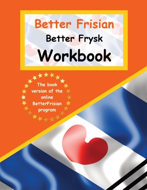 Better Frisian Workbook Better Frysk Wurkboek The Frisian Language: Learn the closest language to English Frisian from A to Z (Paperback)