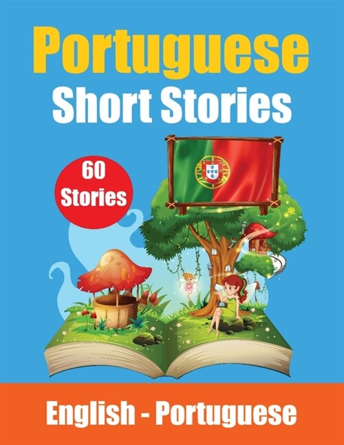 Short Stories in Portuguese English and Portuguese Stories Side by Side: Learn the Portuguese Language Portuguese Made Easy Suitable for Children (Paperback)