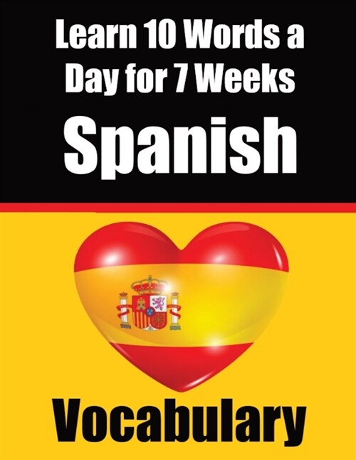 Spanish Vocabulary Builder: Learn 10 Spanish Words a Day for 7 Weeks A Comprehensive Guide for Children and Beginners to Learn Spanish Learn Spani (Paperback)