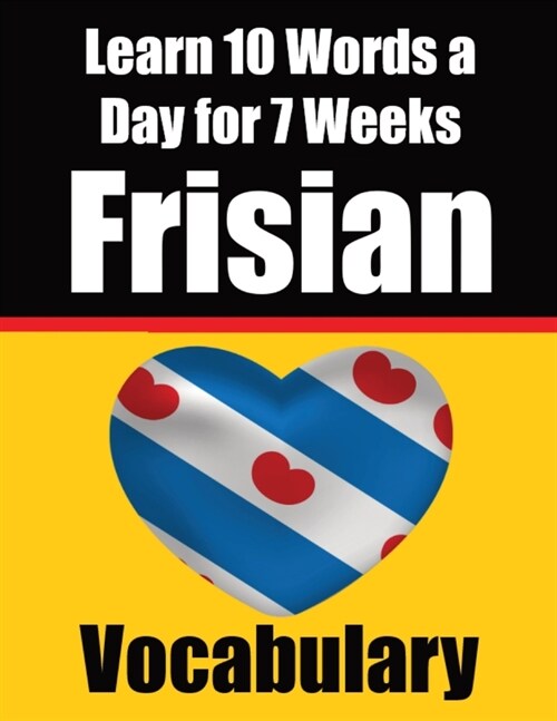 Frisian Vocabulary Builder: Learn 10 Words a Day for 7 Weeks: A Comprehensive Guide for Children and Beginners Learn Frisian Language (Paperback)