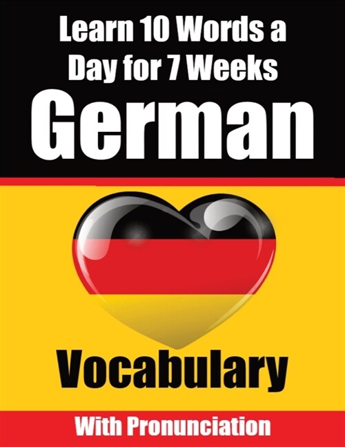 German Vocabulary Builder: Learn 10 German Words a Day for 7 Weeks A Comprehensive Guide for Children and Beginners to Learn German Learn German (Paperback)