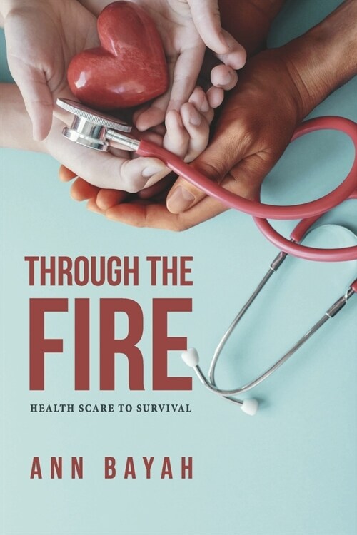 Through the Fire: Health Scare to Survival (Paperback)