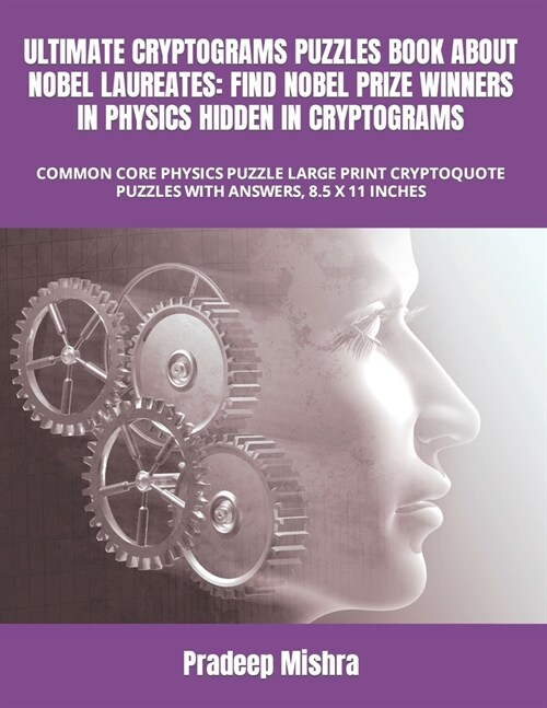 Ultimate Cryptograms Puzzles Book about Nobel Laureates: Find Nobel Prize Winners in Physics Hidden in Cryptograms: Common Core Physics Puzzle Large P (Paperback)