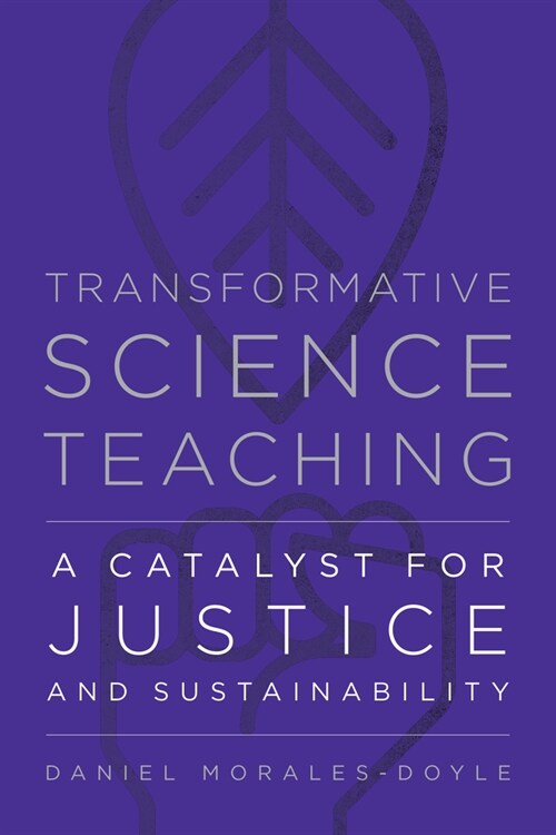 Transformative Science Teaching: A Catalyst for Justice and Sustainability (Paperback)