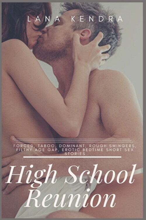 High School Reunion: Forced, Taboo, Dominant, Rough Swingers, Filthy Age Gap, Erotic Bedtime Short Sex Stories (Paperback)