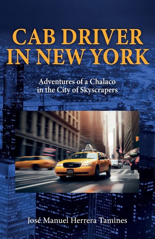 Cab Driver In New York: Adventures of a Chalaco in the City of Skyscrapers (Paperback)