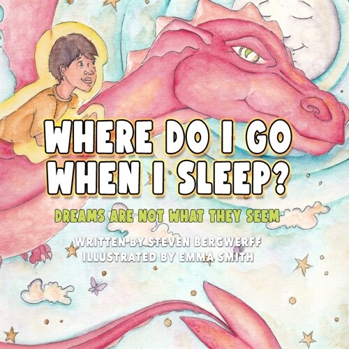 Where Do I Go When I Sleep?: : Dreams Are Not What They Seem (Paperback)