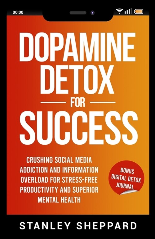 Dopamine Detox for Success: Crushing Social Media Addiction and Information Overload for Stress-Free Productivity and Superior Mental Health (Paperback)