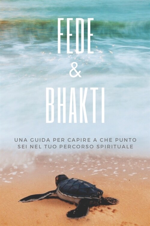 Fede & Bhakti: Una Guida Scientifica verso lAmore Divino (Paperback)