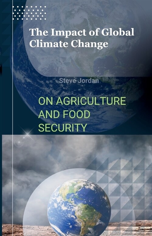 The Impact of Global Climate Change on Agriculture and Food Security: Nourishing the Future: Unveiling the Consequences of Global Climate Change for A (Paperback)