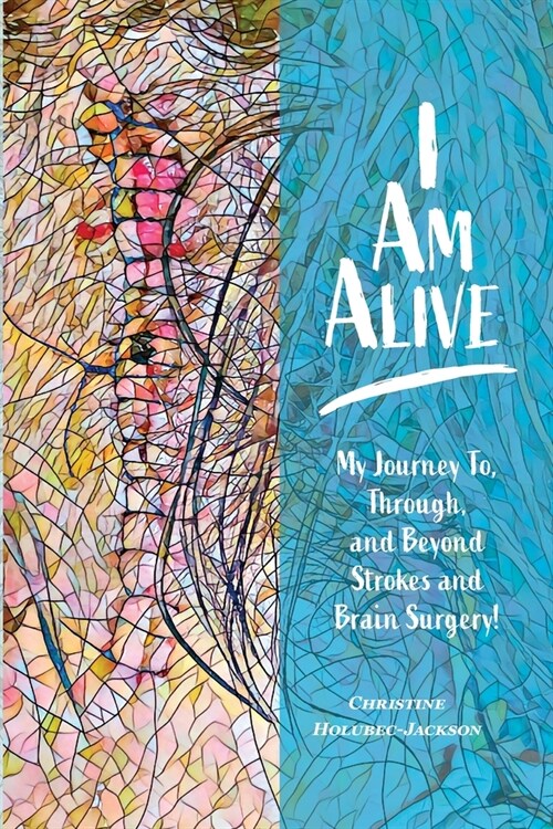 Im Alive: My Journey To, Through, and Beyond Strokes and Brain Surgery! (Paperback)