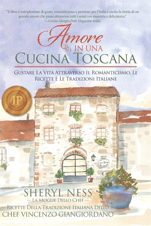Amore In Una Cucina Toscana: Gustare La Vita Attraverso Il Romanticismo, Le Ricette E Le Tradizioni Italiane (Paperback)