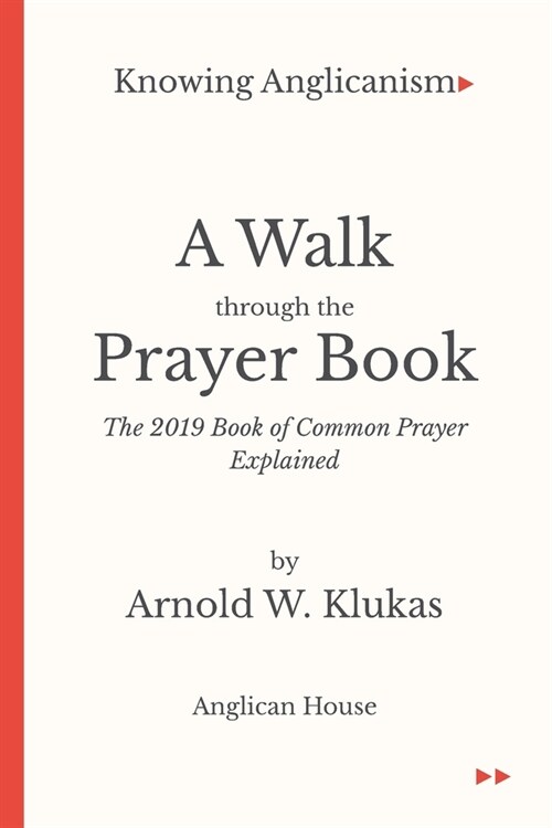 Knowing Anglicanism - A Walk Through the Prayer Book - The 2019 Book of Common Prayer Explained (Paperback)