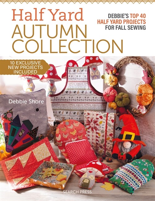 Half Yard™ Autumn Collection : Debbies Top 40 Half Yard Sewing Projects for Fall Sewing (Paperback)