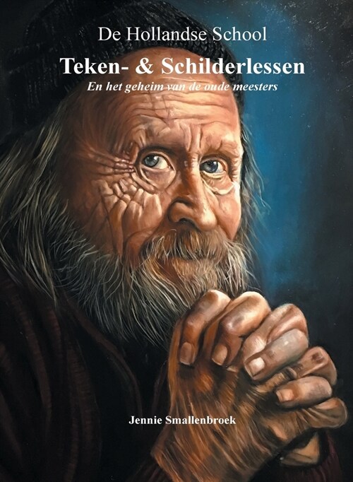 De Hollandse School - Teken- & Schilderlessen en het geheim van de oude meesters (Hardcover)