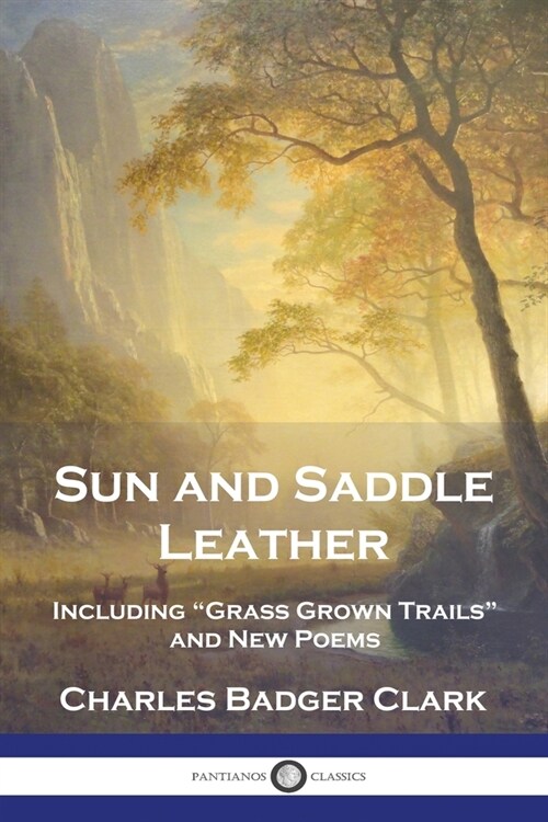 Sun and Saddle Leather: Including Grass Grown Trails and New Poems (Paperback)