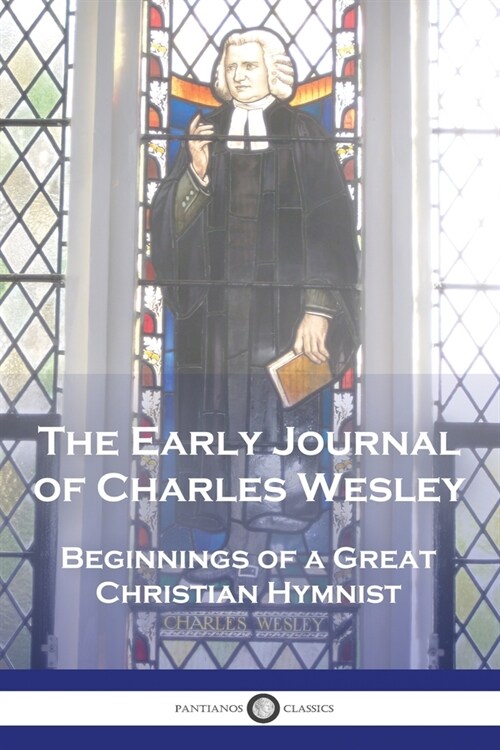 The Early Journal of Charles Wesley: Beginnings of a Great Christian Hymnist (Paperback)
