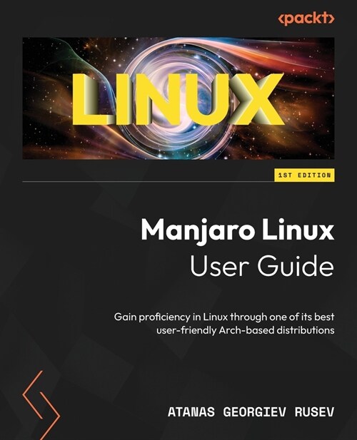 Manjaro Linux User Guide: Gain proficiency in Linux through one of its best user-friendly Arch-based distributions (Paperback)