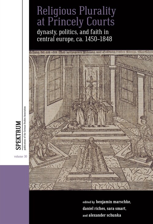 Religious Plurality at Princely Courts : Dynasty, Politics, and Confession in Central Europe, ca. 1555-1860 (Hardcover)