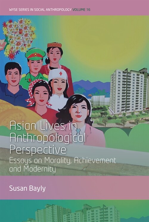 Asian Lives in Anthropological Perspective: Essays on Morality, Achievement and Modernity (Hardcover)