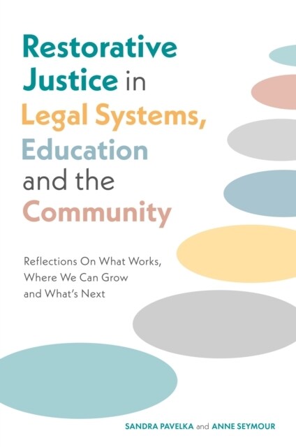 Restorative Justice in Legal Systems, Education and The Community : Reflections On What Works, Where We Can Grow and What’s Next (Paperback)