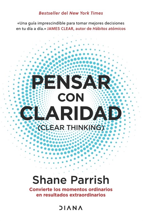 Pensar Con Claridad / Clear Thinking: Convierte Los Momentos Ordinarios En Resultados Extraordinarios / Turning Ordinary Moments Into Extraordinary Re (Paperback)